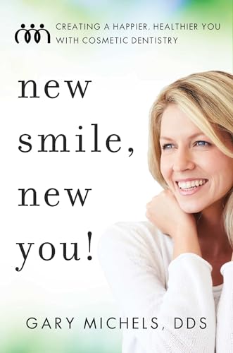 New Smile, New You!: Creating A Happier, Healthier You With Cosmetic Dentistry