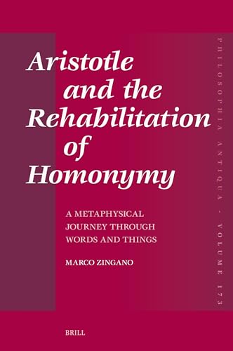 Aristotle and the Rehabilitation of Homonymy: A Metaphysical Journey through Words and Things (Philosophia Antiqua, 173)