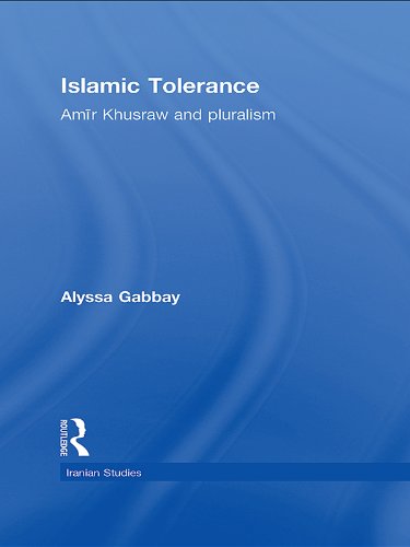 Islamic Tolerance: Amir Khusraw and Pluralism (Iranian Studies)      1st Edition, Kindle Edition
