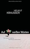 Auf weißen Wüsten: Die besten Gedichte von Helmut Krausser (2. Juni 2009) Taschenbuch