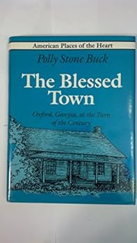 The Blessed Town: Oxford, Georgia, at the Turn of the Century (American Places of the Heart)