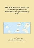  The 2016 Report on Blood Gas and Electrolyte Analyzers: World Market Segmentation by City