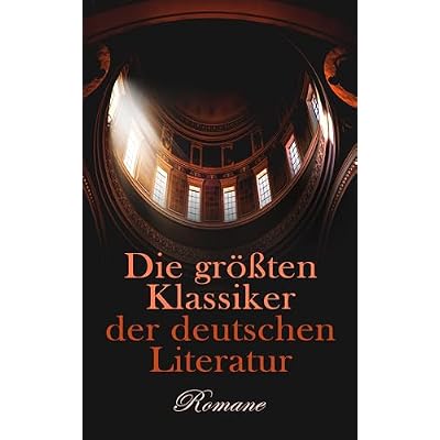 Die gr&ouml;&szlig;ten Klassiker der deutschen Literatur: Romane