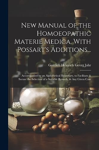 New Manual of the Homoeopathic Materie Medica, With Possart's Additions...: Accompanied by an Alpha