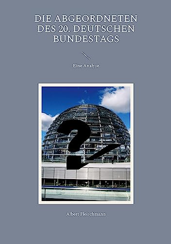 Die Abgeordneten des 20. Deutschen Bundestags: Eine Analyse (German Edition) - Fleischmann, Albert