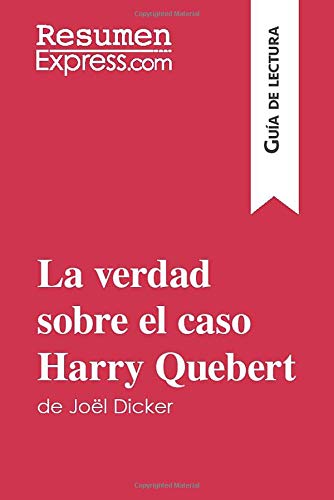 La verdad sobre el caso Harry Quebert de Jol Dicker (Gua de lectura): Resumen y anlisis completo