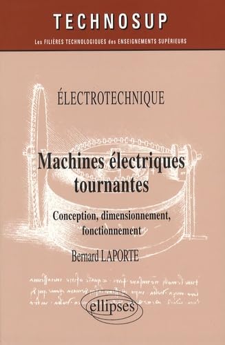 Machines électriques tournantes: Conception, dimensionnement, fonctionnement
