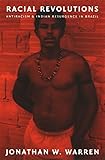 Racial Revolutions: Antiracism and Indian Resurgence in Brazil (Latin America Otherwise)