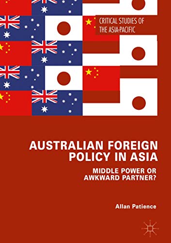 Australian Foreign Policy in Asia: Middle Power or Awkward Partner? (Critical Studies of the Asia-Pacific)