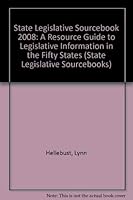 State Legislative Sourcebook 2008: A Resource Guide to Legislative Information in the Fifty States (State Legislative Sourcebooks) 1879929465 Book Cover