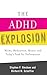 The ADHD Explosion: Myths, Medication, Money, and Today's Push for Performance