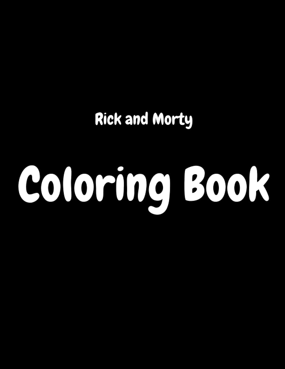 Rick and Morty Coloring Book: JUMBO Coloring Book For Kids | Ages 2-13+ Rick and Morty Colouring Book Gift For Children