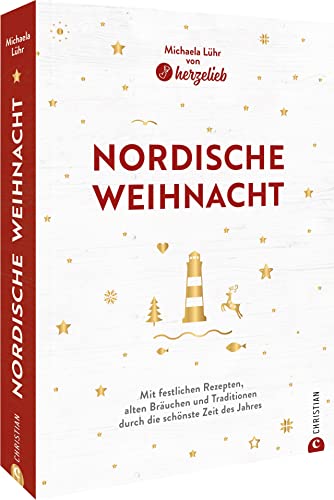 Kochbuch Weihnachten – Nordische Weihnacht: Mit festlichen Rezepten, alten Bräuchen und Traditionen durch die schönste Zeit des Jahres. Mit 50...