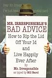 Mr. Irresponsible's Bad Advice: How to Rip the Lid Off Your Id and Live Happily Ever After