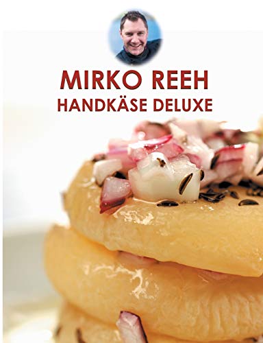 Handkäse Deluxe: Leckere Rezepte rund um den Handkäse Handkäse Deluxe: Leckere Rezepte rund um den Handkäse