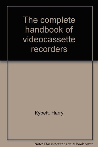The Complete Handbook Of Videocassette Recorders