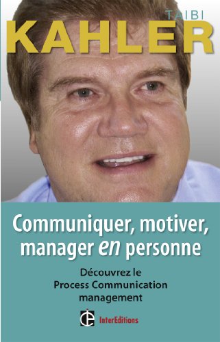 Télécharger Communiquer, motiver, manager en personne - 2e éd.: Découvrer le Process Communication management PDF