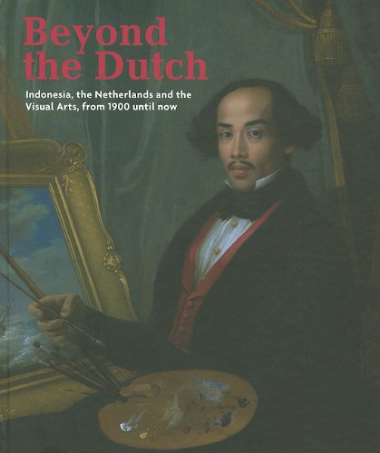 Beyond the Dutch: Indonesia, the Netherlands and the Arts from 1990 until Now