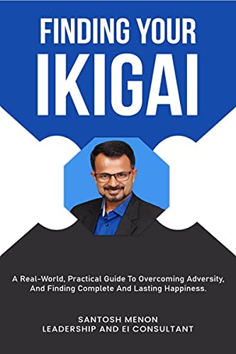 Finding your Ikigai : A Real-World Practical Guide To Overcoming ...