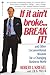 If it Ain't Broke...Break It!: And Other Unconventional Wisdom for a Changing Business World