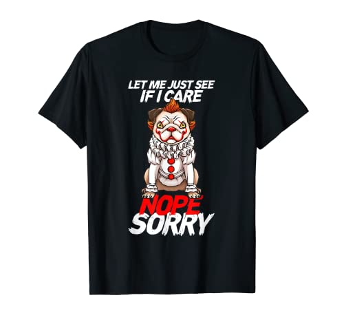 Pug-Pennywise Déjame ver si me importa Nope Lo siento Hombres Mujeres Camiseta