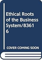 Ethical Roots of the Business System/83616 9992261935 Book Cover