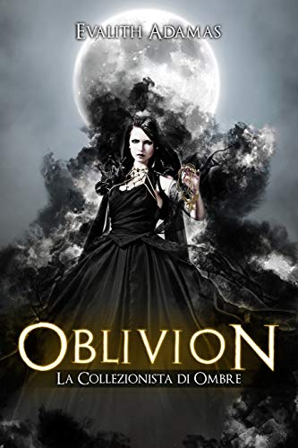 Oblivion: La collezionista di Ombre: Volume 2 Oblivion: La collezionista di Ombre: Volume 2