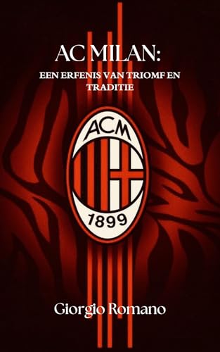 AC MILAN: EEN ERFENIS VAN TRIOMF EN TRADITIE (SportPulse Fan Series Book 37) (Dutch Edition)