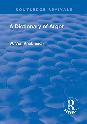 Revival: A Dictionary of Argot (1912): (French-English) (Routledge Revivals)