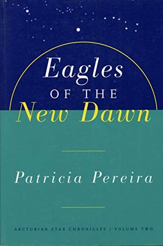 Eagles of the New Dawn (The Arcturian Star Chronicles Voume 2)
