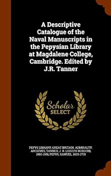 Hardcover A Descriptive Catalogue of the Naval Manuscripts in the Pepysian Library at Magdalene College, Cambridge. Edited by J.R. Tanner Book