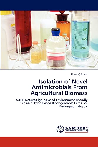 Isolation of Novel Antimicrobials From Agricultural Biomass: 0 Nature-Lignin-Based Environment Friendly Feasible Xylan-Based Biodegradable Films For Packaging Industry