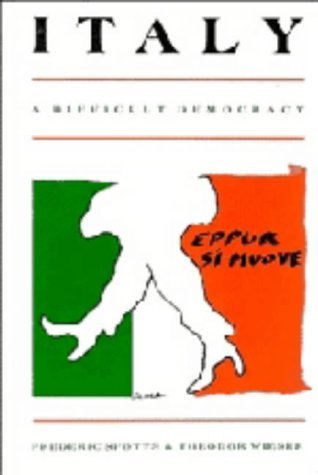 Italy: A Difficult Democracy: A Survey of Italian Politics