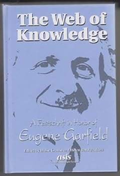 The Web of Knowledge : A Festschrift in Honor of Eugene Garfield (Asis Monograph Series)