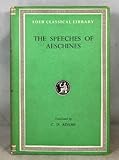 The Speeches of Aeschines: Against Timarchus; On the Emassy; Against Ctesiphon (Loeb Classical Library No. 106)