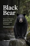 Black Bear: Natural History, Behavior, and Conservation Strategies.: A Comprehensive Guide