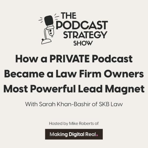 15 - How a PRIVATE Podcast Became a Law Firm Owners Most Powerful Lead Magnet