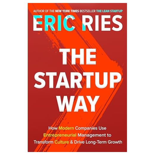 The Startup Way: How Modern Companies Use Entrepreneurial Management to Transform Culture and Drive Long-Term Growth