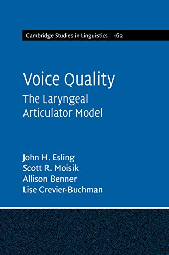 Voice Quality: The Laryngeal Articulator Model (Cambridge Studies in Linguistics Book 162)