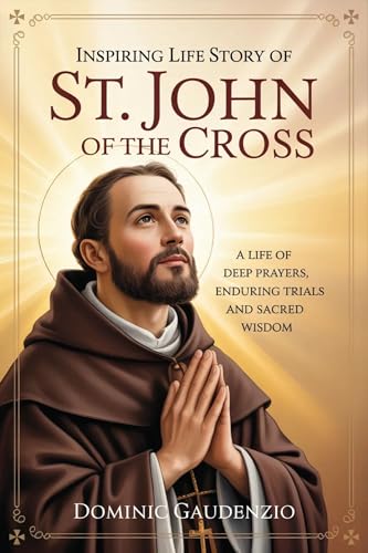 INSPIRING LIFE STORY OF ST. JOHN OF THE CROSS (DOMINIC CATHOLIC BOOKS)