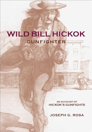 Wild Bill Hickok, Gunfighter: An Account of Hickok’s Gunfights