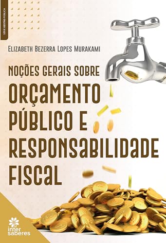 Noções Gerais sobre Orçamento Público e Responsabilidade Fiscal - Murakami, Elizabeth Bezerra Lopes