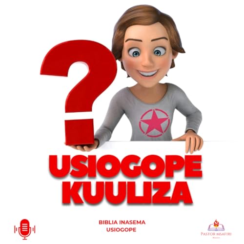 Usiogope Kuuliza