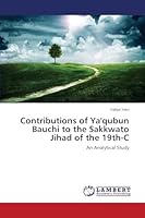 Contributions of YA'Qubun Bauchi to the Sakkwato Jihad of The 19th-C 3659743860 Book Cover