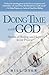 Doing Time with God: Stories of Healing and Hope in our Prisons