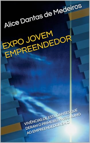 EXPO JOVEM EMPREENDEDOR: VIVÊNCIAS DE ESTUDANTES QUE DERAM O PRIMEIRO PASSO RUMO AO EMPREENDEDORISMO