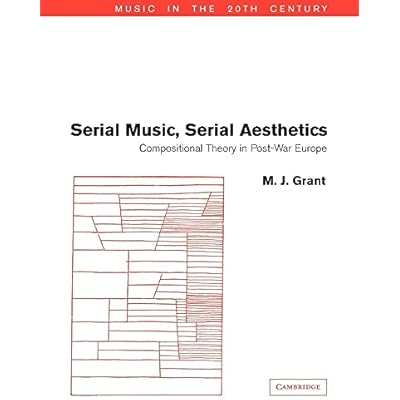 Serial Music, Serial Aesthetics: Compositional Theory in Post-War Europe