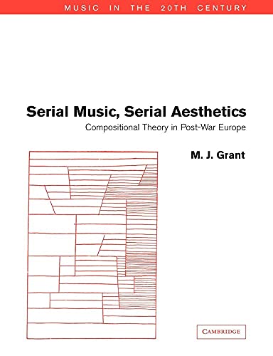 Serial Music, Serial Aesthetics: Compositional Theory in Post-War Europe (Music in the Twentieth Century, Series Number 16) -  Grant, M. J., Paperback