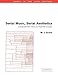 Serial Music, Serial Aesthetics: Compositional Theory in Post-War Europe (Music in the Twentieth Century, Series Number 16) (Volume 0)