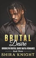 Brutal Desire: A Steamy Secret Baby Forced Marriage Dark Mafia Romance (Brooklyn Brutal Series Book 3) 106850918X Book Cover